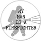 2.25-inch circular pinback button with firefighter silhouette and 'My Man Is A Firefighter' text