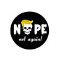 Round black pinback button with skull, yellow hair, NOPE letters and 'not again!'