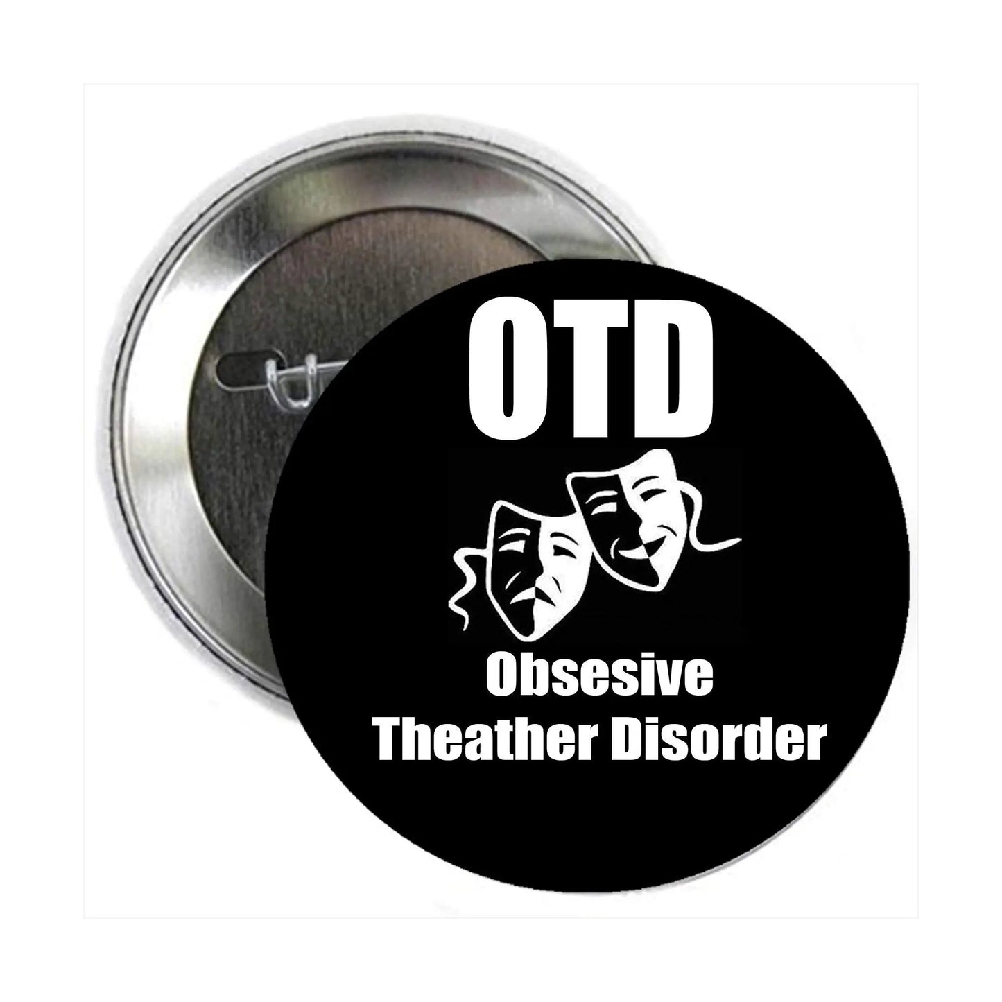 Round metal pinback button with black face, white OTD and Theather Disorder masks text