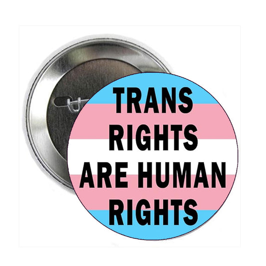 Trans Rights are Human Rights Button Badge 2.25" Pinback or Jackets, Backpacks, etc.