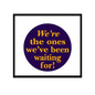 1.25-inch pinback button, purple circular face with yellow 'We're the ones we've been waiting for!'