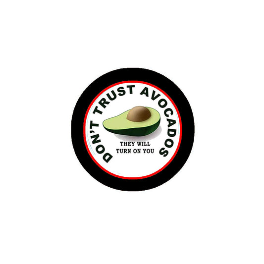Do Not Trust Avocados They Will Turn On You Style 2.25" Pinback for Jackets, Backpacks, etc.