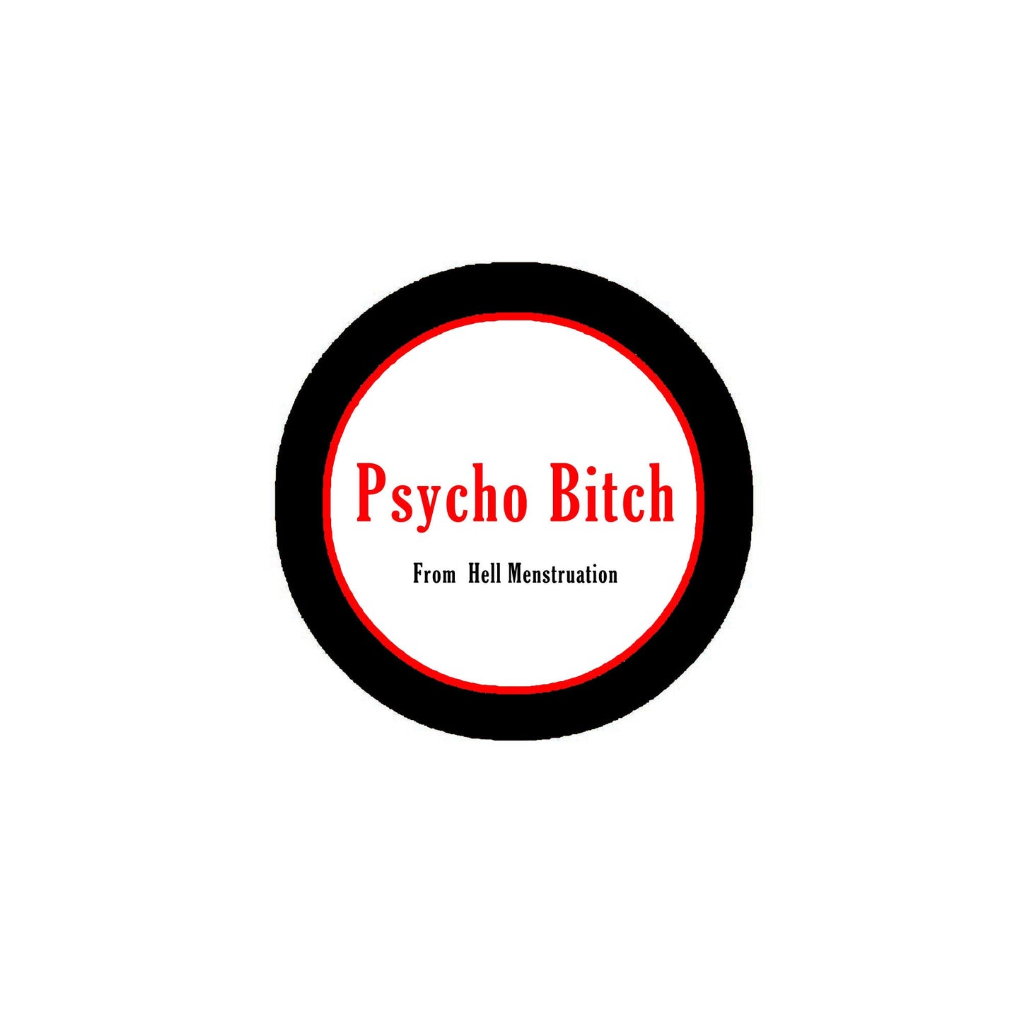 Psycho Bitch From Hell Menstruation Novelty Style 2.25-inch Pinback Default Title
