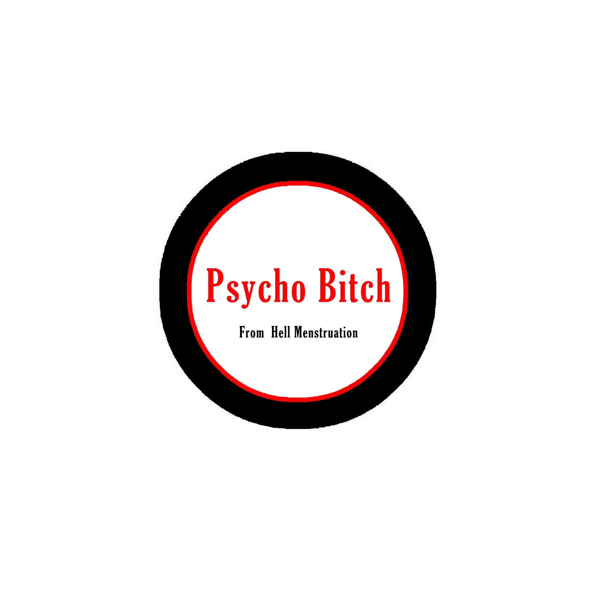 Psycho Bitch From Hell Menstruation Novelty Style 2.25-inch Pinback Default Title