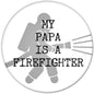 Firefighter slogan pinback button with shield graphic and text "MY PAPA IS A FIREFIGHTER"
