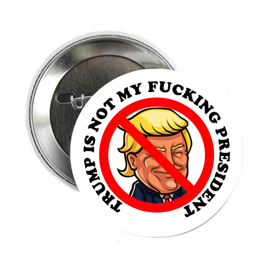 10 Pcs Trump is not my f*cking President Button Pin Comedian's Badge Pinback Button Badge 2.25"