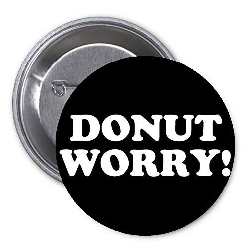 Donut Worry 1.25-inch Pinback Button Pin Funny Motivational