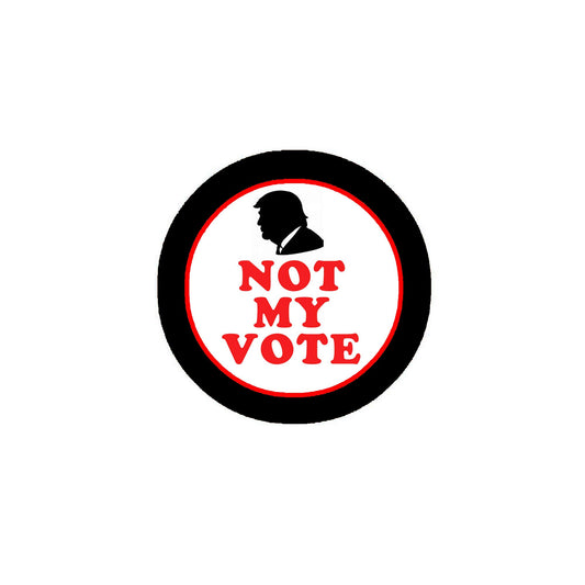 10 Pcs Not My Vote Button Badge Pinback 1.25" for Jackets, Backpacks, etc.