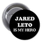 Round black pinback button with white text “Jared Leto is my Hero”.