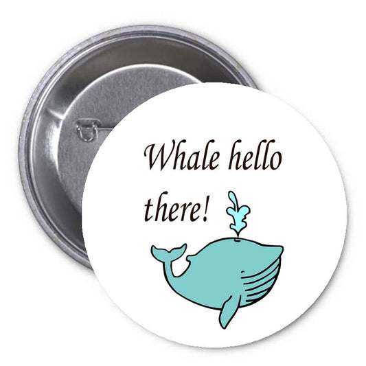 Whale Hello There 1.25" Pinback Button Pin Funny Greeitng