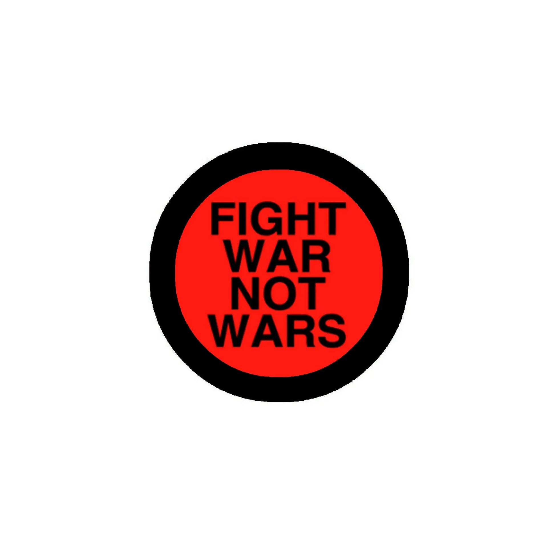 Round pinback button with black border and red face, text 'FIGHT WAR NOT WARS'.