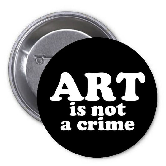 Art is not a Crime Pinback Button Pin Expression Liberal