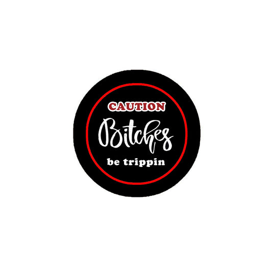 Caution Bitches Be Trippin 2.25" Pinback or Jackets, Backpacks, etc.