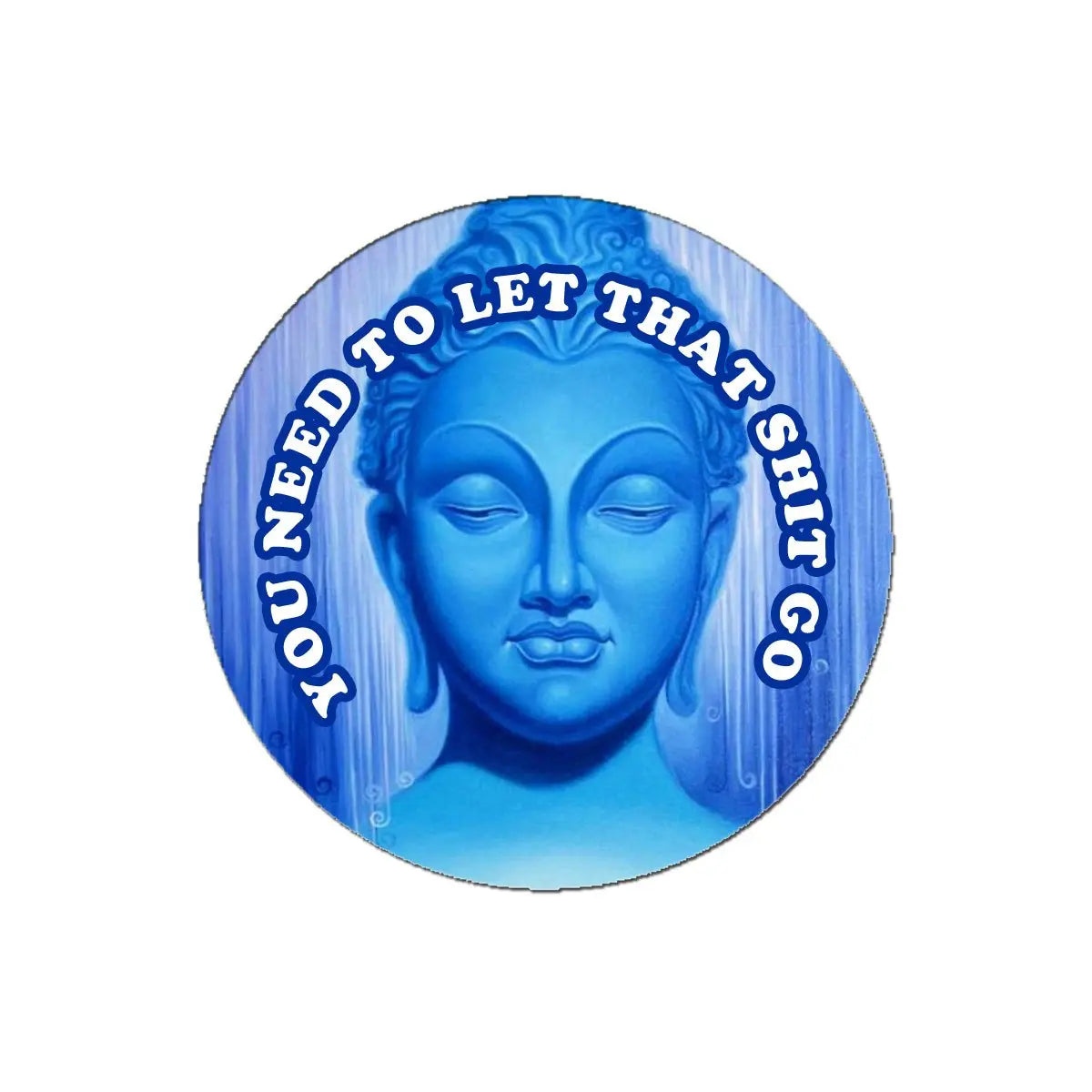 Blue pinback button with blue goddess face and text “NEVER LET THAT SHIT GO”