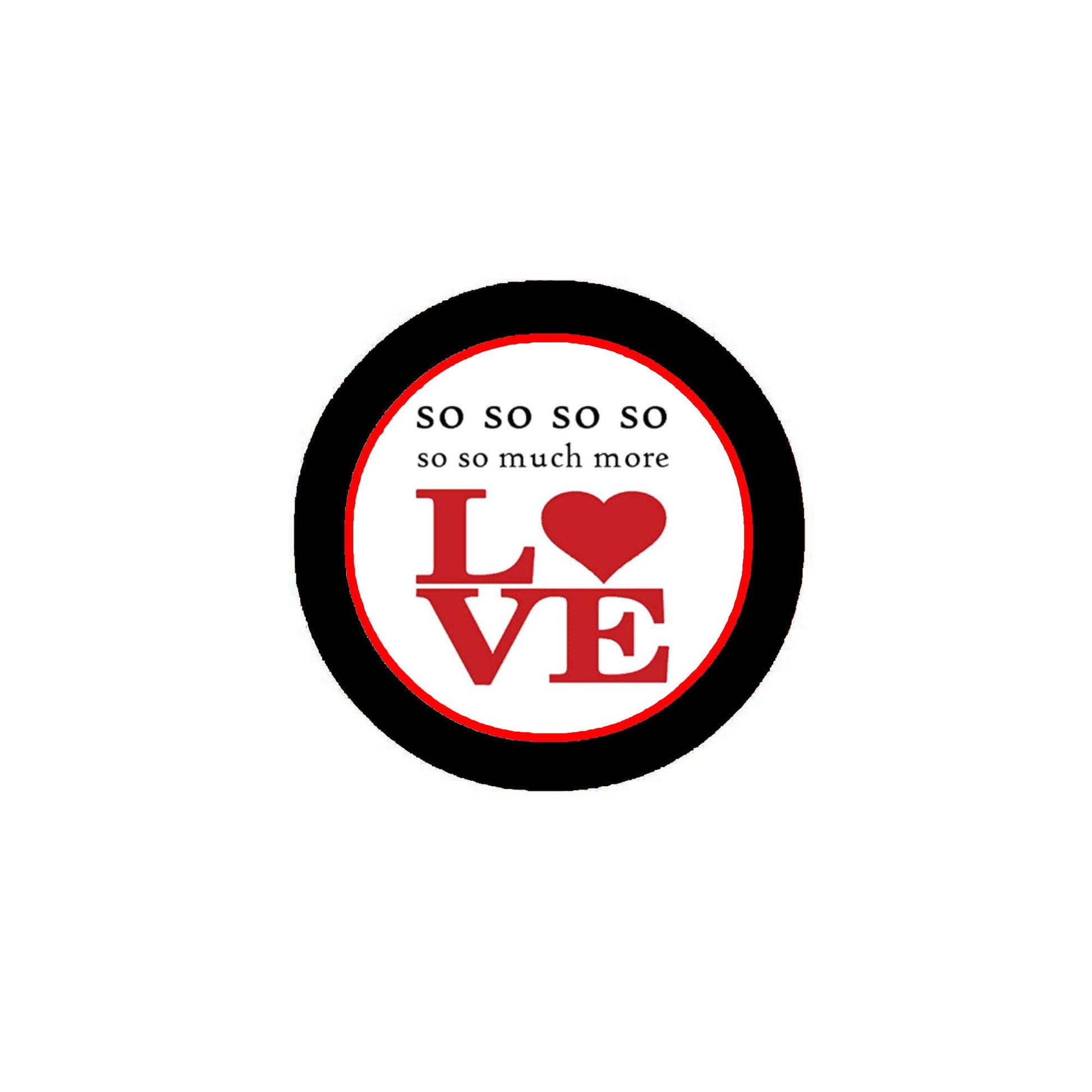 So Much More Love Pinback Button Pin 2.25-inch Black Default Title