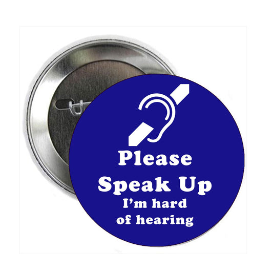2.25" Please Speak Up I’m hard of hearing Pinback for Jackets, Backpacks, etc. Pin Back, Badge