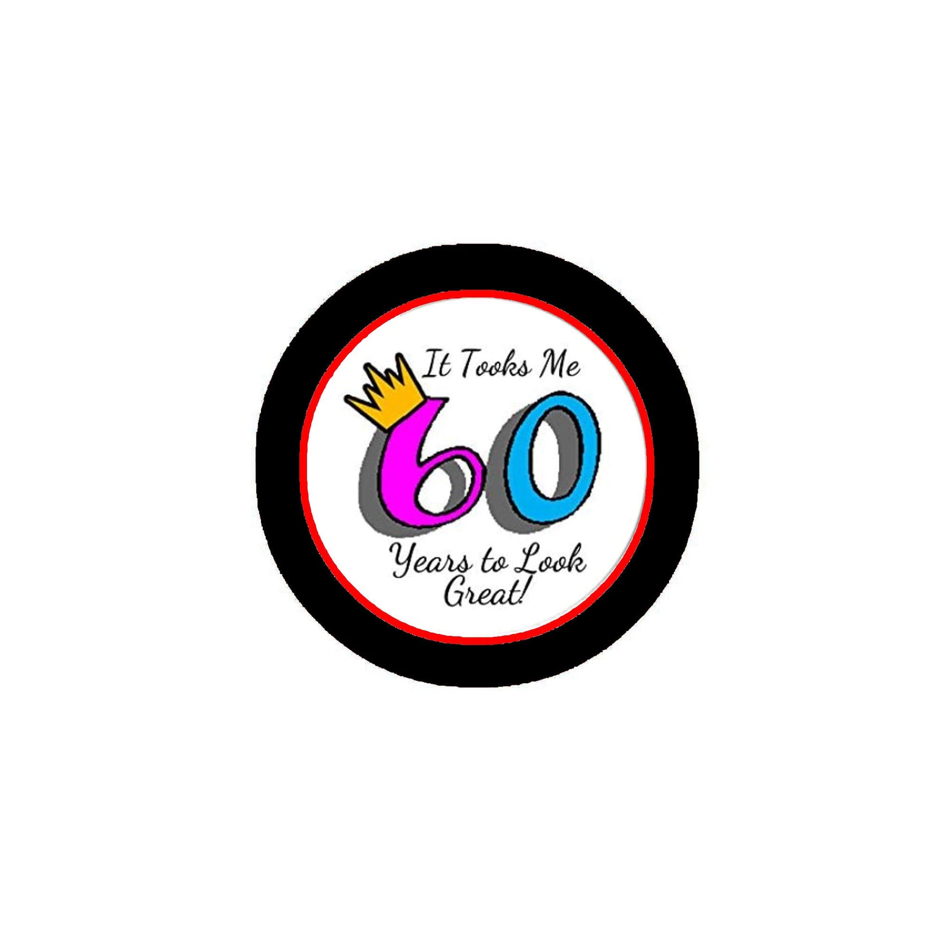 It Tooks Me 60 Years to Look Great Pinback Button Pin 2.25-inch Birthday Party Default Title