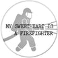 Firefighter pinback button: silhouette with text 'My Sweetheart Is a Firefighter'