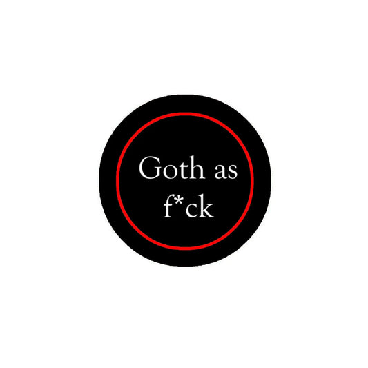 Black 2.25-inch pinback button, red ring, white 'Goth as f*ck' text