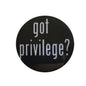 Black pinback button with white text "got privilege?"