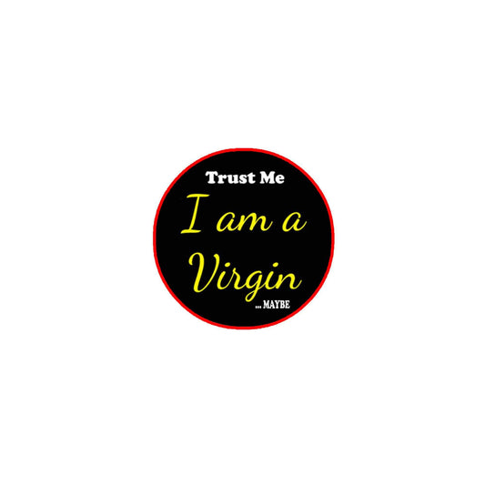 Trust I am a Virgin Pinback Badge 2.25" for Jackets, Backpacks
