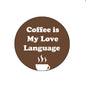 Round coffee quote badge, brown circle with "Coffee is My Love Language" text