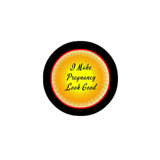 I Make Pregnancy Look Good Pinback 2.25-inch Default Title