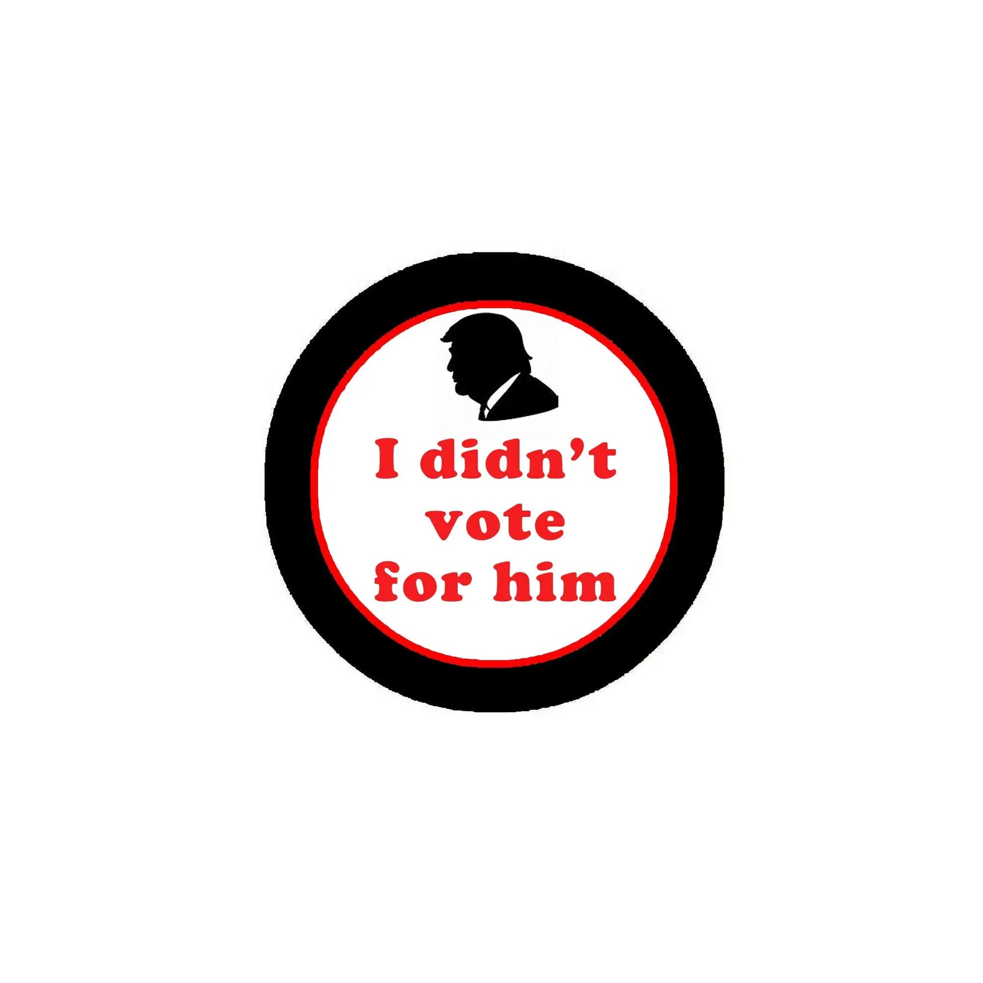 Round pinback button with black border, red ring, white center text "I didn't vote for him"