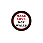 Round pinback button with black rim and 'MAKE LOVE NOT WALLS' text in red and white.