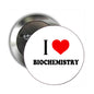 Round metal biochemistry pinback with 'I ♥ BIOCHEMISTRY' text in red heart