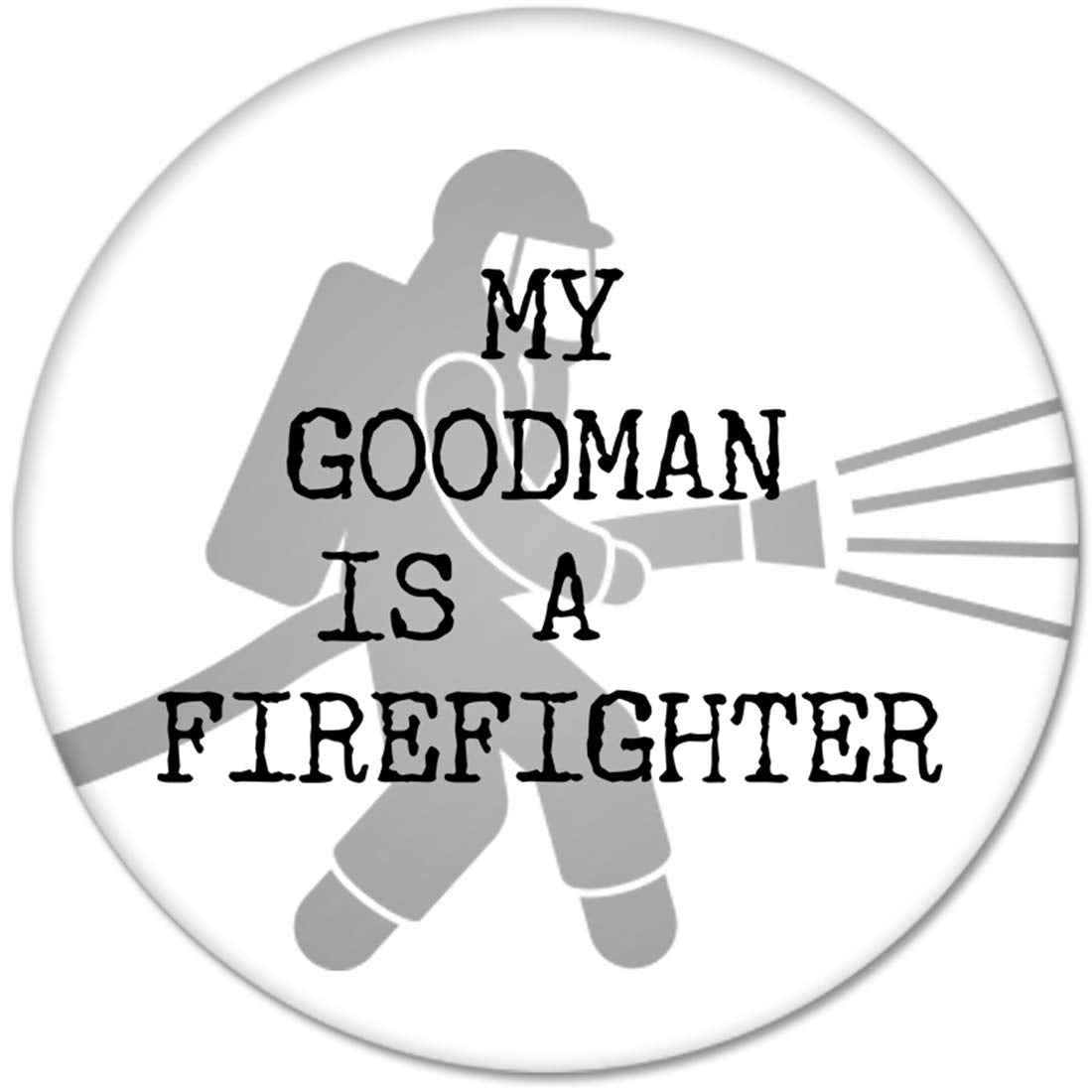 MY GOODMAN IS A FIREFIGHTER Pinback 2.25-inch
