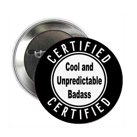 2.25" Certified Cool and Unpredictable Badass Button Pin Pinback Brooch for Jackets, Backpacks, Hats