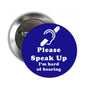 Blue pinback button with Please Speak Up I'm hard of hearing text and hearing icon