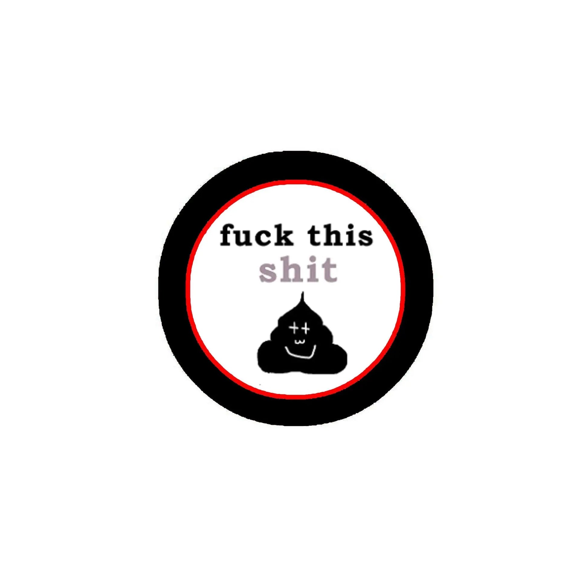 2.25-inch pinback button, round black frame with red ring and 'fuck this shit' text