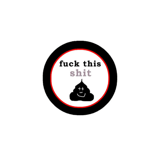 Fuck this Shit 2.25-inch Pin Pinback Default Title