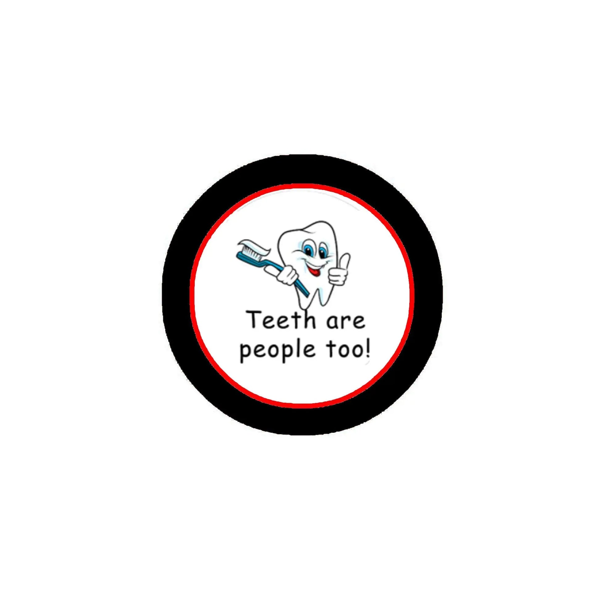 1.25-inch pinback button, black rim, cartoon tooth, and 'Teeth are people too!' text