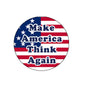 Round pinback badge with USA flag and 'Make America Think Again' text