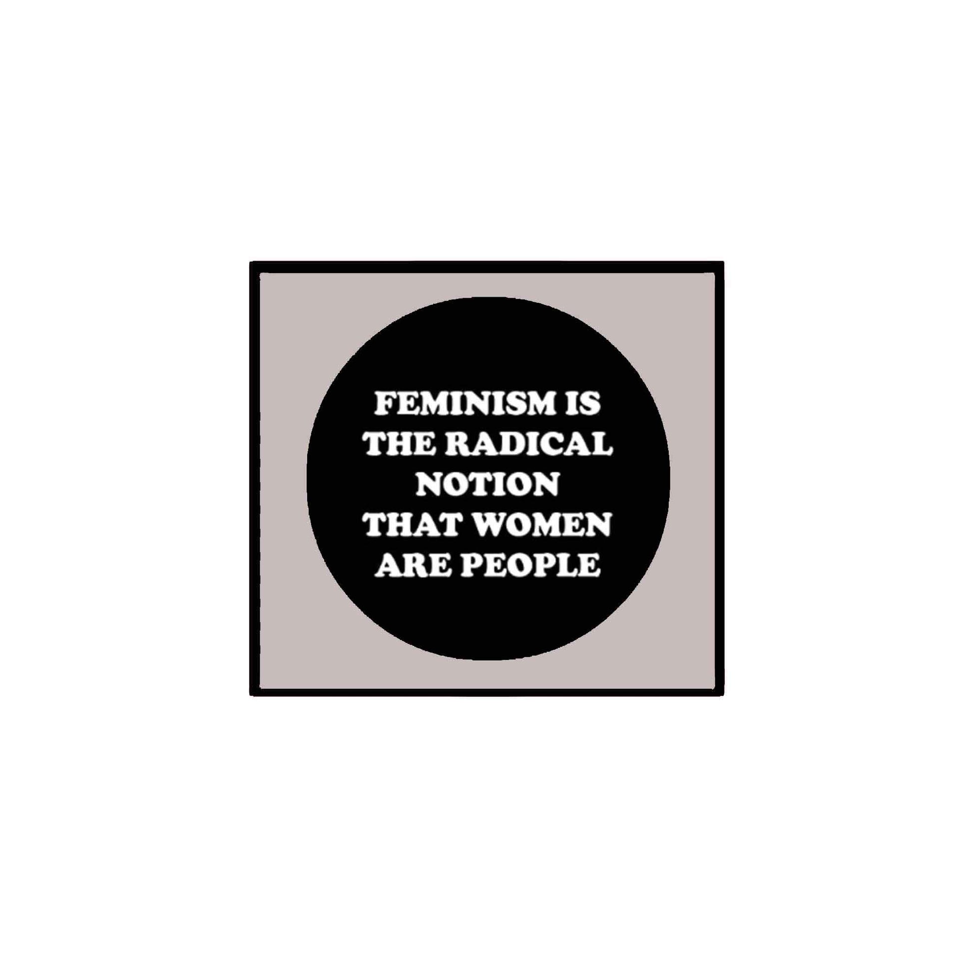 FEMINISM IS THE RADICAL NOTION THAT WOMEN ARE PEOPLE 1.25-inch Pinback Button Badge Pin Default Title