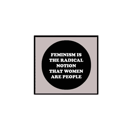 FEMINISM IS THE RADICAL NOTION THAT WOMEN ARE PEOPLE 1.25-inch Pinback Button Badge Pin Default Title