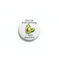 1.25-inch pinback button, white with avocado cartoon and "You're everything I Avo wanted" text