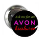 2.25-inch round pinback badge, black face with colorful “Ask me for an AVON brochure” text