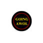Round black pinback button with red border and gold 'Going Awol' text