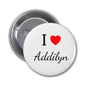 Round I ♥ Addilyn pinback with white face and silver metal back, 2.25-inch
