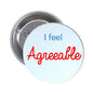 1.25-inch pinback button with light blue circle text: “I feel Agreeable” and silver backing