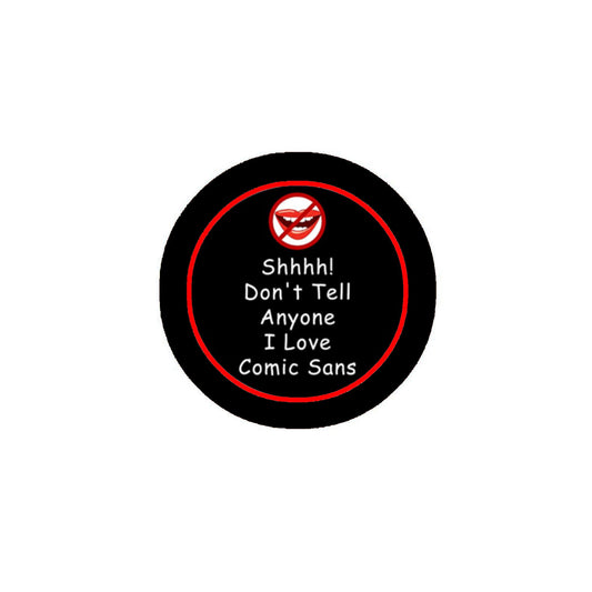 ¡Shhh! No le digas a nadie que me encanta Comic Sans Pinback 2.25"