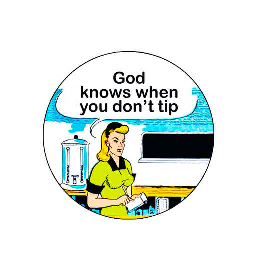 God Knows When You Don't Tip 2.25-inch Pinback Button Pin - Professions Waitress