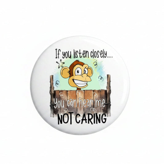 2.25-inch If you listen closely you can hear me not caring Pin Pinback Button Default Title