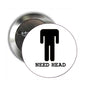 1.25-inch pinback button with NEED HEAD text and raised head icon