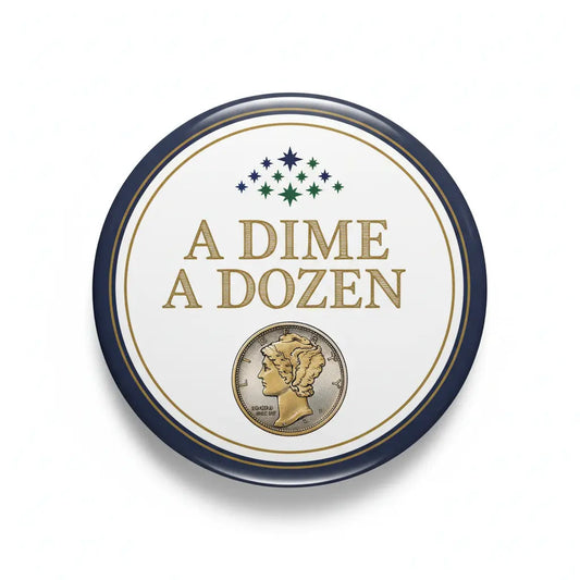 A dime a dozen Pinback 2.25-inch - My Pinbacks