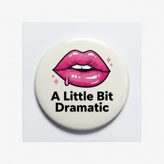 A Little Bit Dramatic Girl Pinback 2.25-inch